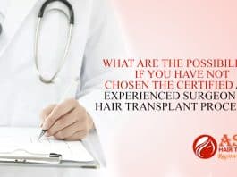 What Are The Possibilities If You Have Not Chosen The Certified And Experienced Surgeon For Hair Transplant Procedure?