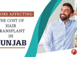 Factors That Consider The Cost of Hair Transplant in Punjab