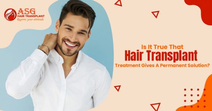 Is it true that hair transplant treatment gives a permanent solution